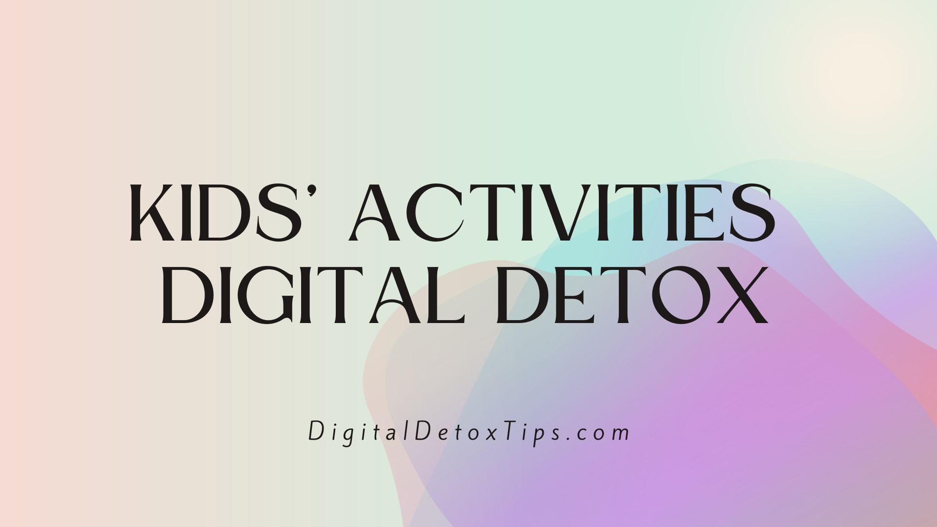 12+ Kids’ Activities for a Successful Digital Detox