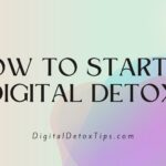 How to Start a Digital Detox – Step By Step Guide